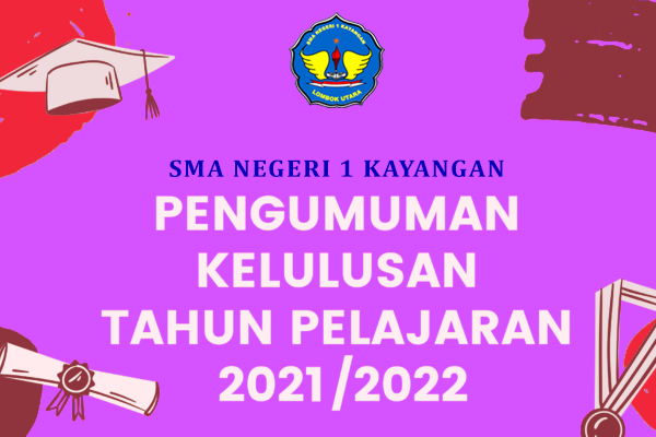 PENGUMUMAN KELULUSAN SMA NEGERI 1 KAYANGAN TAHUN PELAJARAN 2021/2022