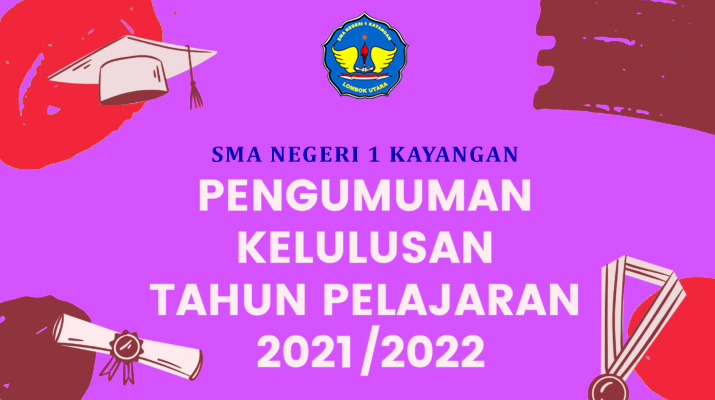 PENGUMUMAN KELULUSAN SMA NEGERI 1 KAYANGAN TAHUN PELAJARAN 2021/2022