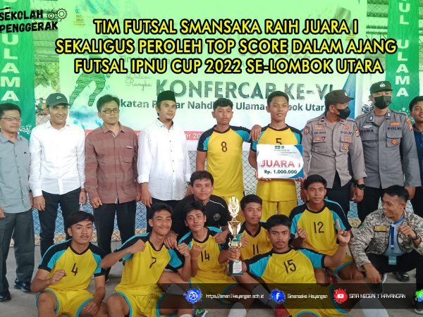 TIM FUTSAL SMANSAKA RAIH JUARA I SEKALIGUS PEROLEH TOP SCORE DALAM AJANG FUTSAL IPNU CUP 2022 SE-LOMBOK UTARA